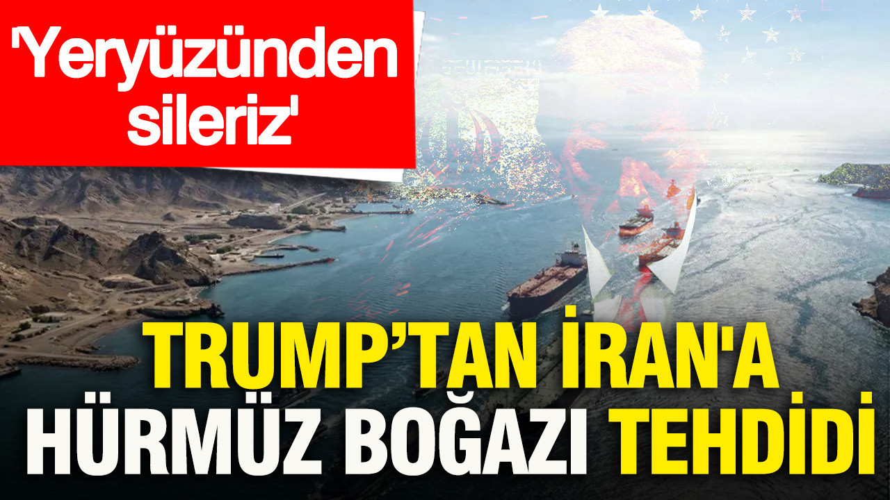 trumptan-irana-hurmuz-bogazi-tehdidi-yeryuzunden-sileriz-TJ3guIeC